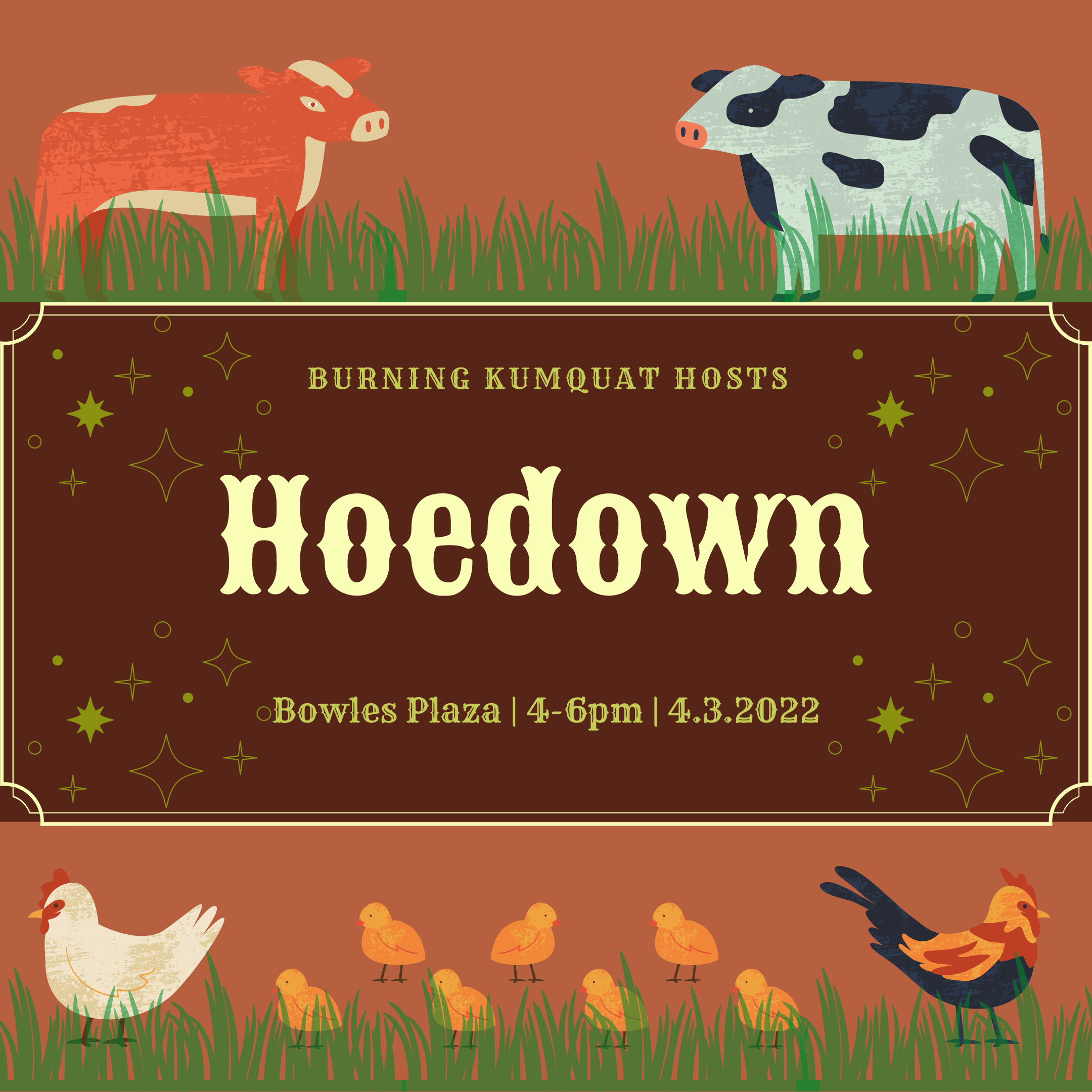 A picture of a brown cow, a white and black cow, a white chicken, seven yellow chicks, and a rooster. Text says Burning Kumquat hosts Hoedown, Bowles Plaza, 4-6 pm, 4.3.2022